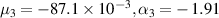 ${\mu _3} = - 87.1 \times {10^{ - 3}},{\alpha _3} = - \,1.91$