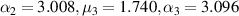 ${\alpha _2} = 3.008,{\mu _3} = 1.740,{\alpha _3} = 3.096$