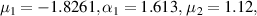 ${\mu _1} = - 1.8261,{\alpha _1} = 1.613,\,{\mu _2} = 1.12,$