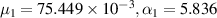 ${\mu _1} = 75.449 \times {10^{ - 3}},{\alpha _1} = 5.836$