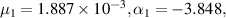 ${\mu _1} = 1.887 \times {10^{ - 3}},{\alpha _1} = - 3.848,$