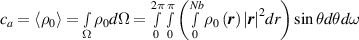 ${c_a} = \left\langle {{\rho _0}} \right\rangle = \mathop \smallint \limits_{{\Omega }}^{} {\rho _0}{ }d{{\Omega }} = \mathop \smallint \limits_0^{2\pi } \mathop \smallint \limits_0^\pi \left( {\mathop \smallint \limits_0^{Nb} {\rho _0}\left( {\boldsymbol{{r}}} \right){ }{{\left| {\boldsymbol{{r}}} \right|}^2}dr{ }} \right)\sin \theta d\theta d\omega $