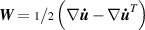 ${\boldsymbol{{W}}} = {{{\scriptstyle 1}/{\scriptstyle 2} }}\left( {\nabla {\boldsymbol{{\dot u}}} - \nabla {{{\boldsymbol{{\dot u}}}}^T}} \right)$