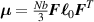 ${\boldsymbol{{\mu }}} = \frac{{Nb}}{3}{\boldsymbol{{F}}}{{\boldsymbol{{\ell }}} _0}{{\boldsymbol{{F}}}^T}$