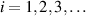 $i = 1,2,3, \ldots $