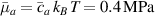 ${\bar \mu _a} = {\bar c_a}\,{k_B}\,T = 0.4\,{\text{MPa}}$