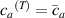 ${c_a}^{\left( T \right)} = {\bar c_a}$