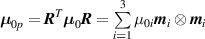${{\boldsymbol{{\mu }}}_{0p}} = {{\boldsymbol{{R}}}^T}{{\boldsymbol{{\mu }}}_0}{ }{\boldsymbol{{R}}} = \mathop \sum \limits_{i = 1}^3 {\mu _{0i}}{{\boldsymbol{{m}}}_i} \otimes {{\boldsymbol{{m}}}_i}$