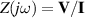 $Z(j\omega) = \textbf{V}/\textbf{I}$