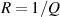 $R = 1/Q$