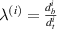 $\lambda^{(i)} = \frac{d_{b}^{i}}{d_{t}^{i}}$