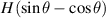 $H\left(\sin\theta-\cos\theta\right)$