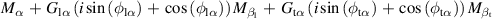 ${M_\alpha }\, + \,{G_{{\text{l}}\alpha }}\left( {i\sin \left( {{\phi _{{\text{l}}\alpha }}} \right)\, + \,\cos \left( {{\phi _{{\text{l}}\alpha }}} \right)} \right){M_{{\beta _{\text{l}}}}}\, + \,{G_{{\text{t}}\alpha }}\left( {i\sin \left( {{\phi _{{\text{t}}\alpha }}} \right)\, + \,\cos \left( {{\phi _{{\text{t}}\alpha }}} \right)} \right){M_{{\beta _{\text{t}}}}}$