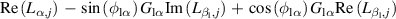 ${\text{Re}}\left( {{L_{\alpha ,j}}} \right)\, - \,\sin \left( {{\phi _{{\text{l}}\alpha }}} \right){G_{{\text{l}}\alpha }}{\text{Im}}\left( {{L_{{\beta _{\text{l}}}{\text{,}}\,j}}} \right)\, + \,\cos \left( {{\phi _{{\text{l}}\alpha }}} \right){G_{{\text{l}}\alpha }}{\text{Re}}\left( {{L_{{\beta _{\text{l}}}{\text{,}}\,j}}} \right)$