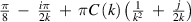 $\frac{\pi }{8}\; - \;\frac{{i\pi }}{{2k}}\; + \;\pi C\left( k \right)\left( {\frac{1}{{{k^2}}}\; + \;\frac{j}{{2k}}} \right)$