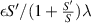 $\epsilon S^{^{\prime}}/(1+\tfrac{S^{^{\prime}}}{S})\lambda$
