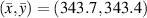 $\left( {\bar x,\bar y} \right) = \left( {343.7,343.4} \right)$