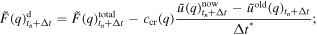 $\tilde{F}{\left(q\right)}_{{t}_{n}+{\rm{\Delta }}t}^{{\rm{d}}}=\tilde{F}{\left(q\right)}_{{t}_{n}+{\rm{\Delta }}t}^{\mathrm{total}}-{c}_{\mathrm{cr}}(q)\displaystyle \frac{\tilde{u}{\left(q\right)}_{{t}_{n}+{\rm{\Delta }}t}^{\mathrm{now}}-{\tilde{u}}^{\mathrm{old}}{\left(q\right)}_{{t}_{n}+{\rm{\Delta }}t}}{{\rm{\Delta }}{t}^{* }};$