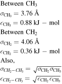 $\begin{array}{l}\mathrm{Between}\ {\mathrm{CH}}_{3}\\ {\sigma }_{{\mathrm{CH}}_{3}}=3.76\,\mathring{\rm A} \\ {\epsilon }_{{\mathrm{CH}}_{3}}=0.88\,\mathrm{kJ}-\mathrm{mol}\\ \mathrm{Between}\ {\mathrm{CH}}_{2}\\ {\sigma }_{{\mathrm{CH}}_{2}}=4.06\,\mathring{\rm A} \\ {\epsilon }_{{\mathrm{CH}}_{2}}=0.36\,\mathrm{kJ}-\mathrm{mol}\\ \mathrm{Also},\\ {\sigma }_{{{CH}}_{2}-{{CH}}_{3}}=\sqrt{{\sigma }_{{\mathrm{CH}}_{2}}{\sigma }_{{\mathrm{CH}}_{3}}}\\ {\epsilon }_{{{CH}}_{2}-{{CH}}_{3}}=\sqrt{{\epsilon }_{{\mathrm{CH}}_{2}}{\epsilon }_{{\mathrm{CH}}_{3}}}\end{array}$