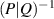 ${(P|Q)^{ - 1}}$