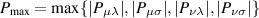 ${P_{\max }} = \max \{ |{P_{\mu \lambda }}|,|{P_{\mu \sigma }}|,|{P_{\nu \lambda }}|,|{P_{\nu \sigma }}|\} $
