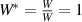 ${W^*} = \frac{W}{W} = 1$