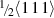 ${\scriptstyle {\raise2.8pt\hbox{$\scriptstyle 1$}}\!/\!{\raise-1.8pt\hbox{$\scriptstyle 2$}}}\langle 1\,1\,1\rangle$