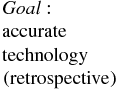 ${\begin{array}{l@{}} {\it Goal:}\\ {\rm accurate}\\ {\rm technology}\\ {\rm (retrospective)} \end{array}}$