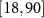 $[18,90]$