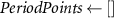 $PeriodPoints \gets []$