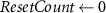 $ResetCount \gets 0$