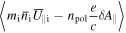 $\left\langle {m}_{{\rm{i}}}{\bar{n}}_{{\rm{i}}}{\bar{U}}_{\parallel {\rm{i}}}-{n}_{{\rm{pol}}}\displaystyle \frac{e}{c}\delta {A}_{\parallel }\right\rangle $