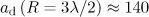 $a_{\text{d}} \left( {R = 3\lambda /2} \right) \approx 140$
