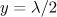 $y = \lambda /2$