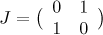 $J=\bigl ({{\begin{array}{*{10}c}0 & 1\\ 1 & 0\end{array}}}\bigr )$