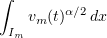 $\displaystyle \int _{I_m}v_m(t)^{\alpha /2}\,dx$