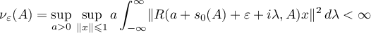 $\nu_{\varepsilon}(A)=\displaystyle{\sup_{a > 0}\, \sup_{\|x\|\leqslant 1}a\int^{\infty}_{-\infty}} \|R(a+s_{0}(A)+\varepsilon+ i\lambda,A)x\|^{2}\,d\lambda <\infty$