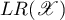 $LR(\mathscr{X})$