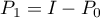 $P_{1}=I-P_{0}$