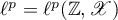 $\ell^{p}=\ell^{p}(\mathbb{Z},\mathscr{X})$