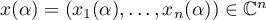 $x(\alpha)=(x_{1}(\alpha),\dots,x_{n}(\alpha)) \in \mathbb{C}^{n}$