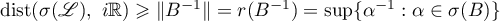 $\operatorname{dist}(\sigma(\mathscr{L}), \ i\mathbb{R}) \geqslant\|B^{-1}\|=r(B^{-1})=\sup\{\alpha^{-1}:\alpha \in \sigma(B)\}$
