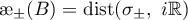 ${\unicode{230}}_{\pm}(B)=\operatorname{dist}(\sigma_{\pm}, \ i\mathbb{R})$