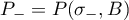 $P_{-}=P(\sigma_{-},B)$