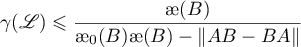 $\gamma(\mathscr{L}) \leqslant \dfrac{{\unicode{230}}(B)}{{\unicode{230}}_{0}(B){\unicode{230}}(B)-\|AB-BA\|}$