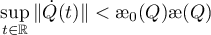 $\displaystyle\sup_{t \in \mathbb{R}}\|\dot{Q}(t)\|<{\unicode{230}}_{0}(Q){\unicode{230}}(Q)$