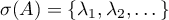 $\sigma(A)=\{\lambda_{1},\lambda_{2},\dots\}$