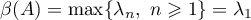 $\beta(A)=\max\{\lambda_{n}, \ n \geqslant 1\}=\lambda_{1}$