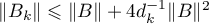 $\| B_{k}\| \leqslant {\|B\|+ 4 d^{-1}_{k}\|B\|^{2}}$