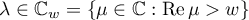 $\lambda \in \mathbb{C}_{w}=\{\mu \in \mathbb{C}: \operatorname{Re}\mu >w\}$